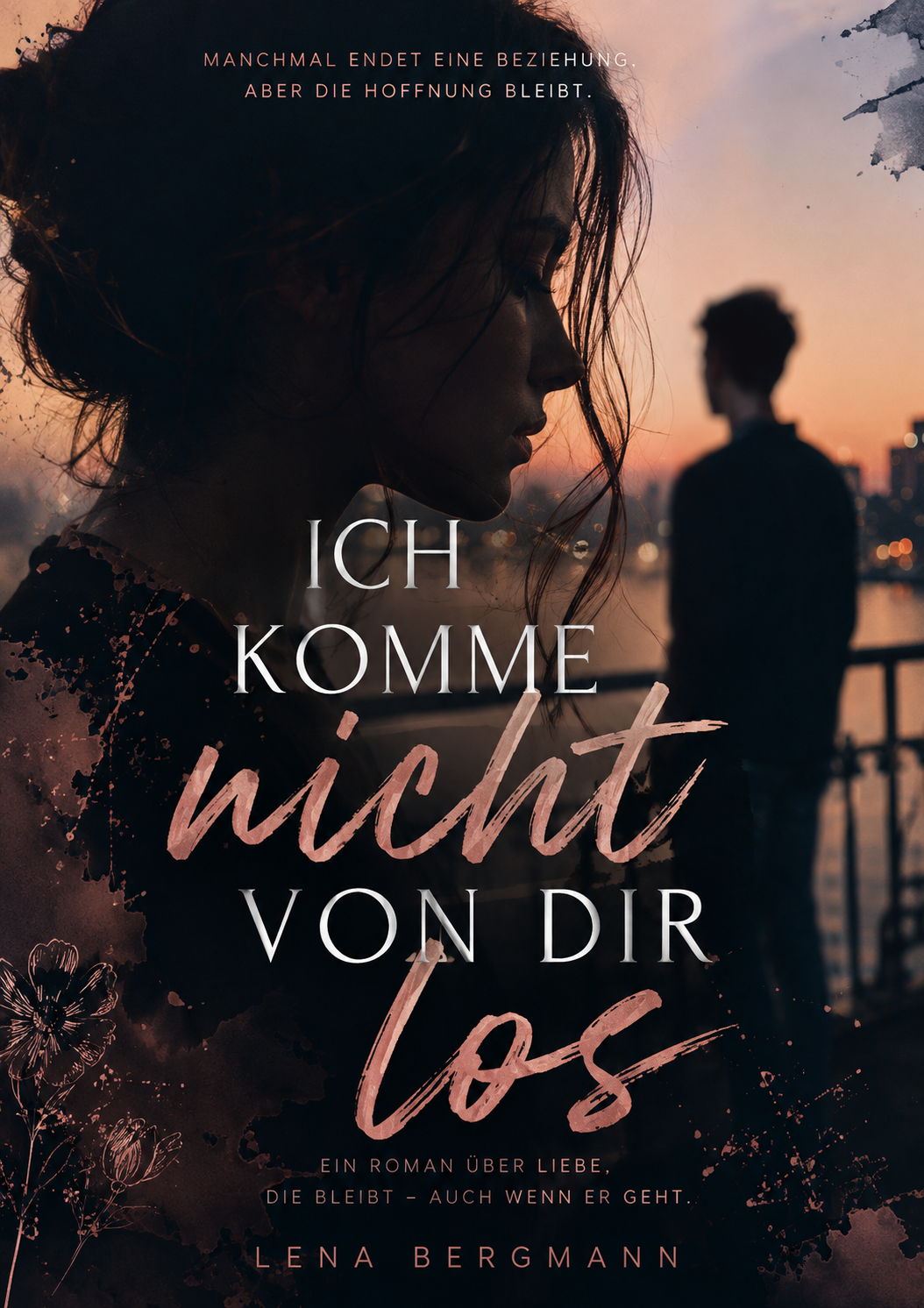Ich komme nicht von dir los – Emotionaler Liebesroman über Hoffnung & Loslassen